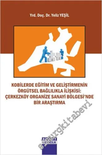 Kobilerde Eğitim ve Geliştirmenin Örgütsel Bağlılıkla İlişkisi: Çerkezköy Organize Sanayi Bölgesi'nde Bir Araştırma -