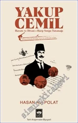 Yakup Cemil : Hayatı ve Divan-ı Harp Sorgu Tutanağı -