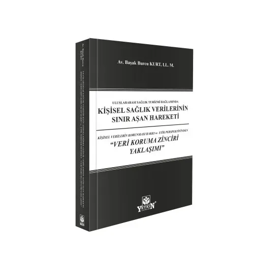 Kişisel Sağlık Verilerinin Sınır Aşan Hareketi: Kişisel Verilerin Korunması Hakkı ve Etik Perspektifinden "Veri Koruma Zinciri Yaklaşımı"