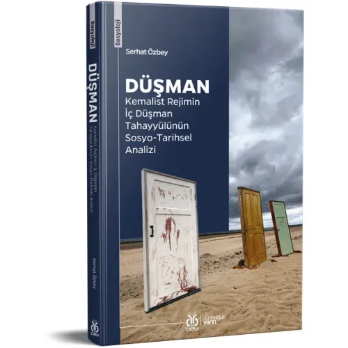 Düşman: Kemalist Rejimin İç Düşman Tahayyülünün Sosyo-Tarihsel Analizi Düşman: Kemalist Rejimin İç Düşman Tahayyülünün Sosyo-Tarihsel Analizi