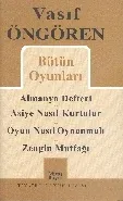 Vasıf Öngören Bütün Oyunları-1: Almanya Defteri-Asiye Nasıl Kurtulur-Oyun Nasıl Oynanmalı
