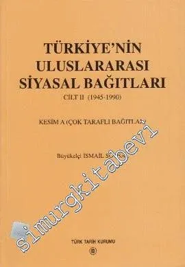 Türkiye'nin Uluslararası Siyasal Bağıtları Cilt 2: (1945 - 1990) Kesim A: Çok Taraflı Bağıtlar -         2000