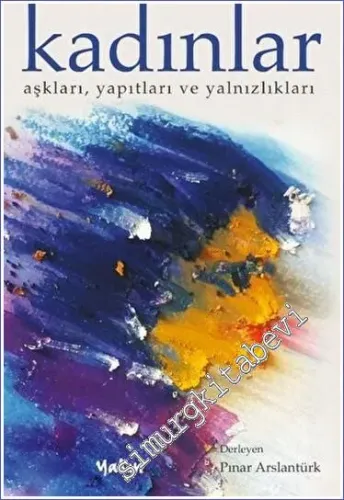 Kadınlar : Aşkları Yapıtları ve Yalnızlıkları -         2022