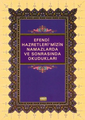 Efendi Hazretlerimizin Namazlarda ve Sonrasında Okudukları