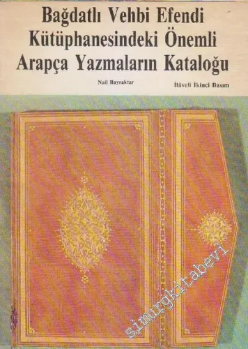 Bağdat'lı Vehbi Efendi Kütüphanesindeki Önemli Arapça Yazmaların Kataloğu -
