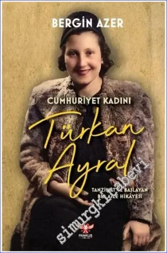 Türkan Ayral : Cumhuriyet Kadını - Tanzimatta Başlayan Bir Aile Hikayesi -         2022