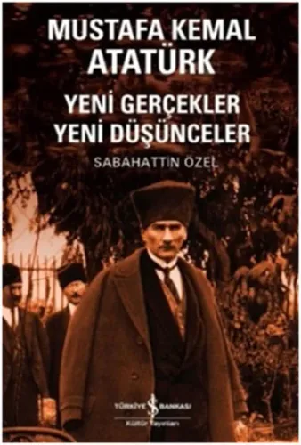 Mustafa Kemal Atatürk; Yeni Gerçekler Yeni Düşünceler