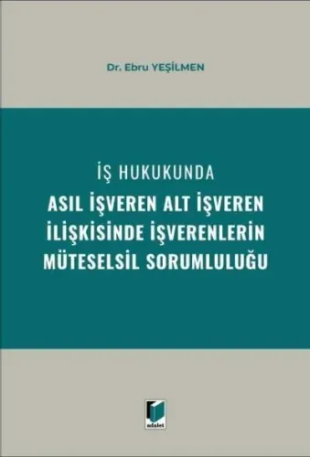 İş Hukukunda Asıl İşveren Alt İşveren İlişkisinde İşverenlerin Müteselsil Sorumluluğu