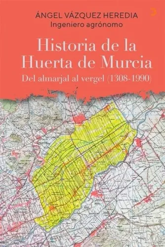 Historia de la Huerta de Murcia;Del almarjal al vergel (1308-1990)