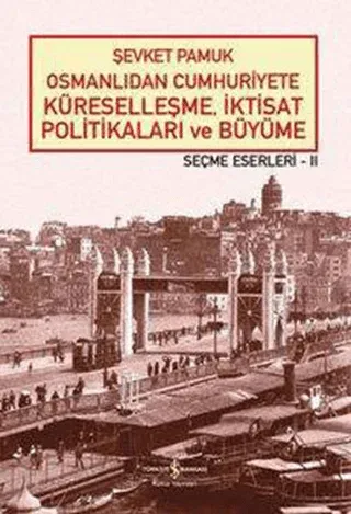 Osmanlıdan Cumhuriyete Küreselleşme, İktisat Politikaları ve Büyüme