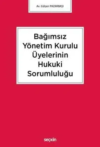 Bağımsız Yönetim Kurulu Üyelerinin Hukuki Sorumluluğu