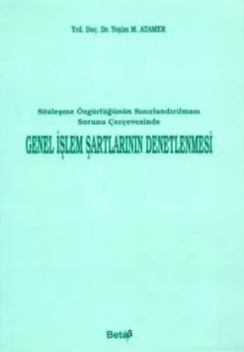 Sözleşme Özgürlüğünün Sınırlandırılması Çerçevesinde Genel İşlem Şartlarının Denetlenmesi