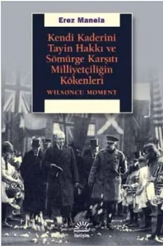 Kendi Kaderini Tayin Hakkı ve Sömürge Karşıtı Milliyetçiliğin Kökenleri; Wilsoncu Moment
