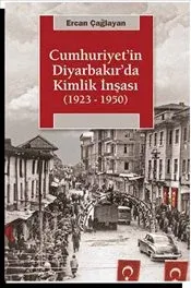 Cumhuriyet'in Diyarbakır'da Kimlik İnşası (1923-1950)