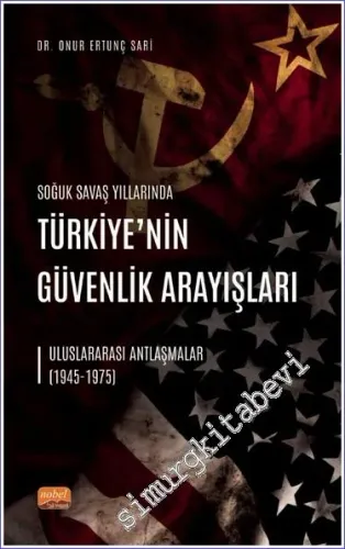 Soğuk Savaş Yıllarında Türkiye'nin Güvenlik Arayışları - Uluslararası Antlaşmalar (1945 - 1975) -         2022