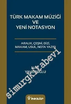 Türk Makam Müziği ve Yeni Notasyon: Aralık Çeşni Dizi Makam Usul Nota Yazısı -         2013