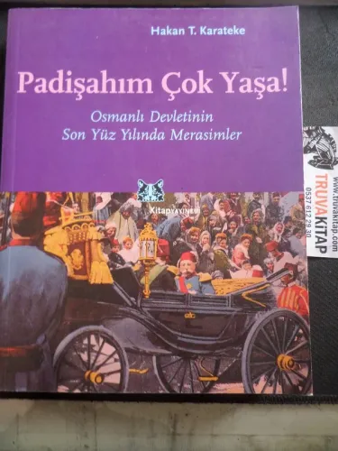 Padişahım Çok Yaşa Osmanlı Devletinin Son Yüzyılında Merasimler Hakan 