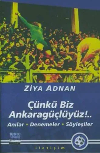 Çünkü Biz Ankaragüçlüyüz!..; Anılar, Denemeler, Söyleşiler