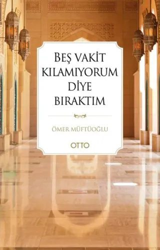 Beş Vakit Kılamıyorum Diye Bıraktım Ömer Müftüoğlu