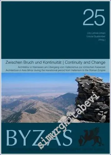BYZAS 25 : Zwischen Bruch und Kontinuitaet : Architektur in Kleinasien am Übergang vom Hellenismus zur römischen Kaiserzeit -
