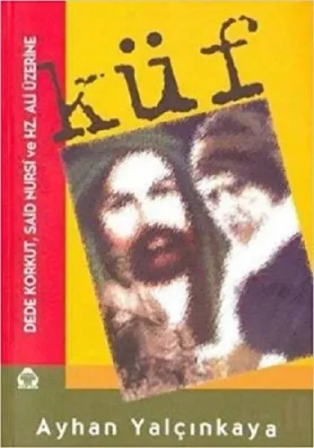 Küf; Dede Korkut, Said Nursi ve Hz. Ali Üzerine