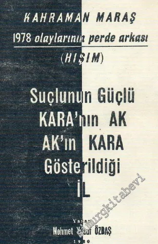 Suçlunun Güçlü Kara'nın Ak Ak'ın Kara Gösterildiği İl Kahraman Maraş : 1978 Olaylarının Perde Arkası ( Hışım )  -        1980