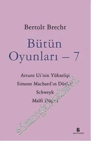 Bütün Oyunları 7: Arturo Ui'nin Yükselişi, Simone Machard'ın Düşleri, Schweyk, Malfi Düşesi -