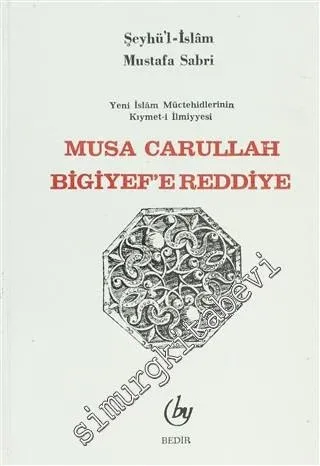 Yeni İslam Müctehidlerinin Kıymet-i İlmiyyesi: Musa Carullah Bgiyef'e Reddiye -        1998