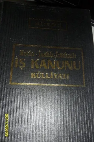 Notlu İzahlı İçtihatlı İçtihatlı İş Kanunu Külliyatı