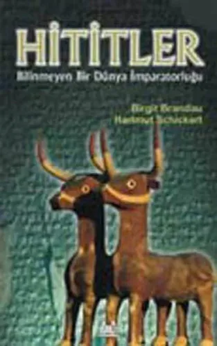 Hititler; Bilinmeyen Bir Dünya İmparatorluğu