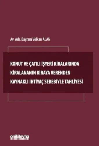 Konut ve Çatılı İşyeri Kiralarında Kiralananın Kiraya Verenden Kaynaklı İhtiyaç Sebebiyle Tahliyesi