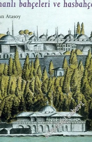 15. Yüzyıldan 20. Yüzyıla Osmanlı Bahçeleri ve Hasbahçeler -