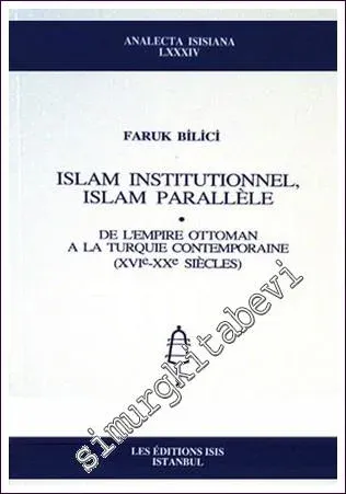 Islam Institutionel, Islam Parallèle : De l'Empire Ottoman à la Turquie Contemporaine (XVIe-XXe siècles) -         2006