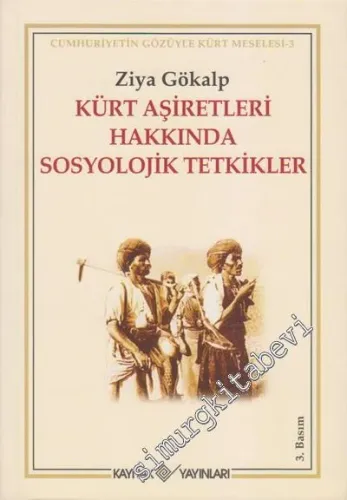 Kürt Aşiretleri Hakkında Sosyolojik Tetkikler: Cumhuriyetin Gözüyle Kürt Meselesi -