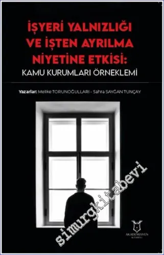İşyeri Yalnızlığı ve İşten Ayrılma Niyetine Etkisi: Kamu Kurumları Örneklemi -         2023