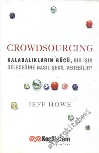 Crowdsourcing: Kalabalıkların Gücü Bir İşin Geleceğine Nasıl Şekil Verebilir -