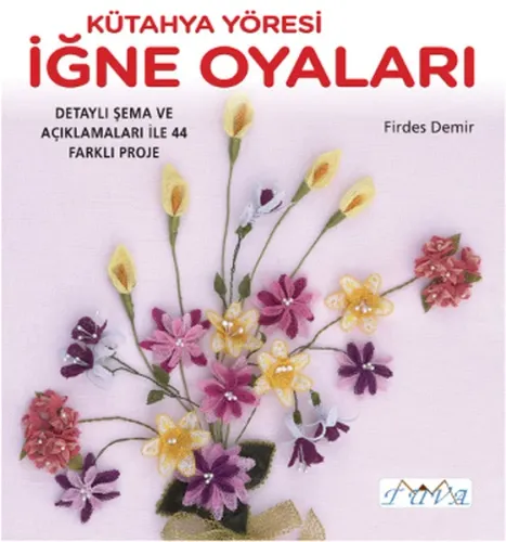 Kütahya Yöresi İğne Oyaları; Detaylı Şema ve Açıklamaları ile 44 Farklı Proje