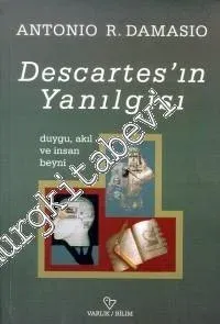 Descartes'ın Yanılgısı: Duygu, Akıl ve İnsan Beyni -        1999