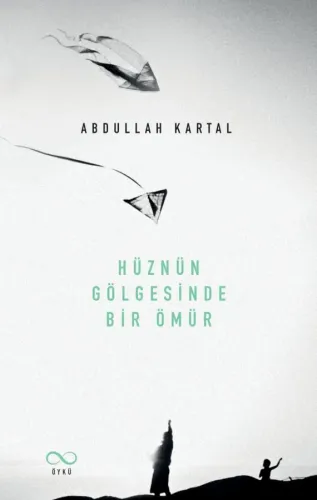HÜZNÜN GÖLGESİNDE BİR ÖMÜR