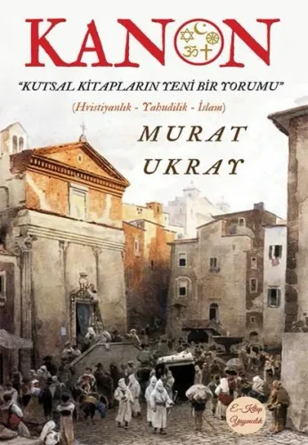 Kanon;Kutsal Kitapların Yeni Bir Yorumu (Hristiyanlık-Yahudilik-İslam)
