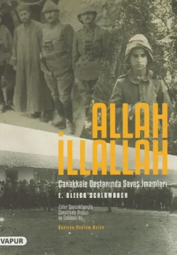 Allah İllallah - Çanakkale Destanında Savaş İmamları; Zafer Sancaklarıyla Çanakkale Boğazı ve Gelibolu'da