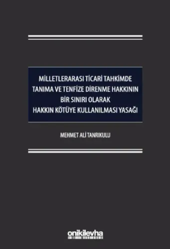Milletlerarası Ticari Tahkimde Tanıma ve Tenfize Direnme Hakkının Bir Sınırı Olarak Hakkın Kötüye Kullanılması Yasağı