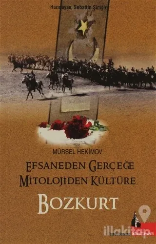 Efsaneden Gerçeğe Mitolojiden Kültüre Bozkurt