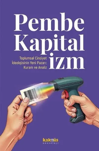 Pembe Kapitalizm: Toplumsal Cinsiyet İdeolojisinin Yeni Pazarı: Kuram ve Analiz