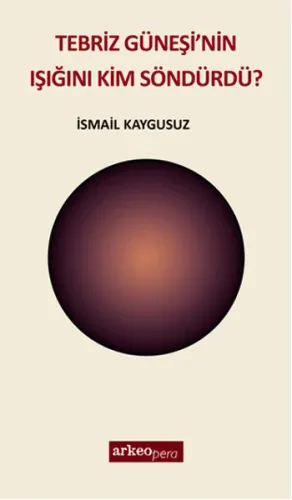 Tebriz Güneşi'nin Işığını Kim Söndürdü