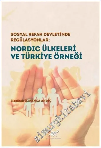Nordic Ülkeleri ve Türkiye Örneği : Sosyal Refah Devletinde Regülasyonlar -         2021