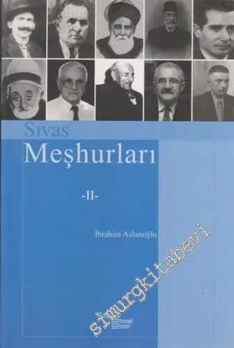 Geçmişten Günümüze Sivas Meşhurları: Sanatçılar, Şairler, Yazarlar, Bi