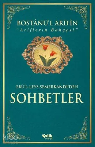 Bostânü'l-Ârifin / Ariflerin Bahçesi (Ciltli-Kuşe); Sohbetler - Çelik 