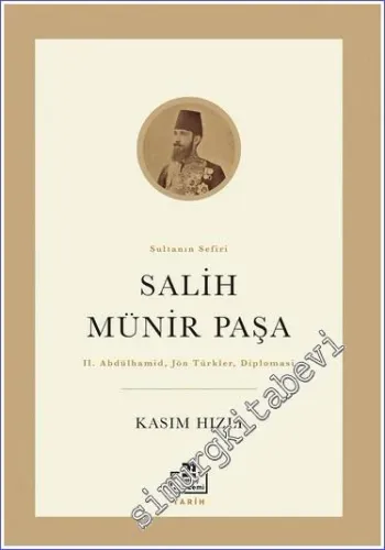 Salih Münir Paşa - Sultanın Sefiri : 2. Abdülhamid Jön Türkler Diplomasi -         2022