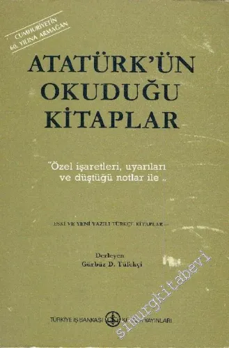 Atatürk'ün Okuduğu Kitaplar: Özel İşaretleri Uyarıları ve Düştüğü Notlar ile - Eski ve Yeni Yazılı Türkçe Kitaplar -        1983